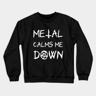 metal calms me down Crewneck Sweatshirt